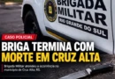 Briga em bar deixa três feridos e uma pessoa morta em Cruz Alta